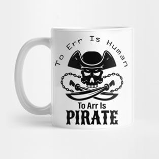 To Err Is Human, To Arr Is Pirate. Mug